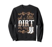 Got A Little Dirt on My Boots Fun Country Girls Sweatshirt