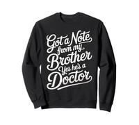 Got A Note From My Brother Yes He's A Doctor - Sweatshirt