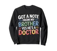 Got A Note From My Brother Yes He's A Doctor - Sweatshirt