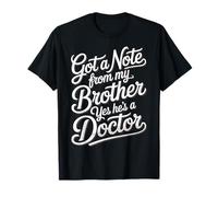 Got A Note from My Brother Yes He's A Doctor - T-Shirt
