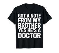 Got A Note from My Brother Yes He's A Doctor T-Shirt