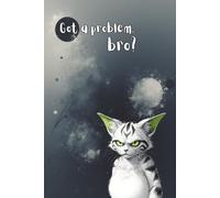 Got a problem Bro?: Grumpy cat notebook for everyone: 120 Ruled Lined Pages, size 6x9" Humorous Books, for adults, youth teenagers