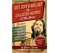 Got Any Kahlua: Collected Recipes of The Dude