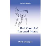 Got Carrots? Rescued Horse: Secret Stallion