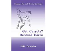 Got Carrots? Rescued Horse: Summer Fun and Driving Carriages