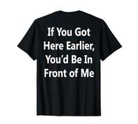 Got Here Earlier Funny Waiting On Line - Back Print T-Shirt