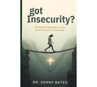 got Insecurity?: 30 Biblical Remedies to Go from Insecurity to Security
