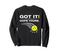 Got it! Oops yours Funny Pickleball Player Sweatshirt