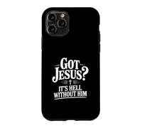 Got Jesus? It's Hell Without Him Christian Faith Case for iPhone 11 Pro