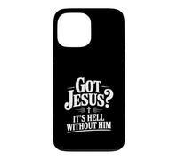 Got Jesus? It's Hell Without Him Christian Faith Case for iPhone 13 Pro Max