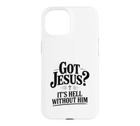 Got Jesus? It's Hell Without Him Christian Faith Case for iPhone 15