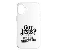 Got Jesus? It's Hell Without Him Christian Faith Case for iPhone 16 Plus