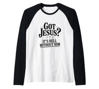 Got Jesus? It's Hell Without Him Christian Faith Raglan Baseball Tee