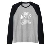 Got Jesus? It's Hell Without Him Christian Faith Raglan Baseball Tee
