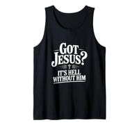 Got Jesus? It's Hell Without Him Christian Faith Tank Top