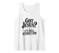 Got Jesus? It's Hell Without Him Christian Faith Tank Top