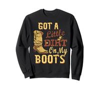 Got Little Dirt On My Boots Dirt On My Boots Funny Cowboy Sweatshirt