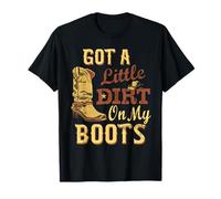 Got Little Dirt On My Boots Dirt On My Boots Funny Cowboy T-Shirt