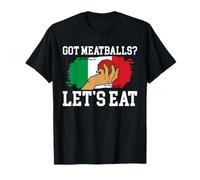 Got Meatball? Lets Eat Italian Kitchen Lover Italy T-Shirt