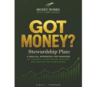GOT MONEY? Stewardship Plan: A Biblical Workbook For Managing Settlements, Inheritances, Bonuses, And Unexpected Funds Wisely