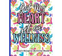 Got My Heart Set On Wellness - Heart Surgery Activity Book: Fun Activities and Engaging Puzzles for Women & Men Recovering from Heart Surgery