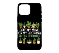 Got My Mind On My Growing Plants Flowers Gardening Gardener Case for iPhone 16 Pro Max