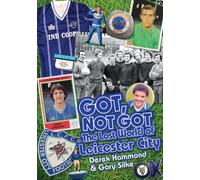 Got, Not Got: Leicester City : The Lost World of Leicester City