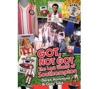 Got, Not Got: Southampton FC: The Lost World of Southampton