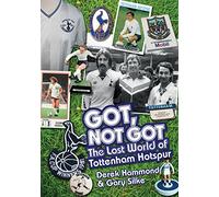 Got; Not Got: Spurs: The Lost World of Tottenham Hotspur