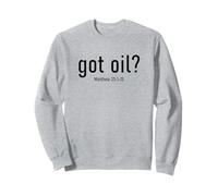 Got Oil? Rapture & Second Coming Matthew 25 Reminder Faith Sweatshirt