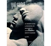 Got Parts? An Insider's Guide to Managing Life Successfully with Dissociative Identity Disorder (New Horizons in Therapy)