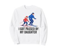 got passed by my daughter funny skiing ski husband dad Sweatshirt