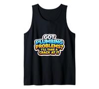 Got Plumbing Problems I'll Take A Crack At It Funny Plumber Tank Top