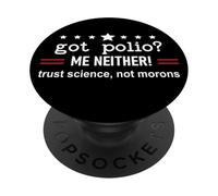 Got Polio Me Neither Thanks Vaccine Trust Science Not Morons PopSockets Adhesive PopGrip