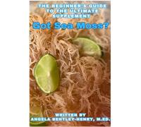Got Sea Moss?: The Beginner's Guide To The Ultimate Supplement