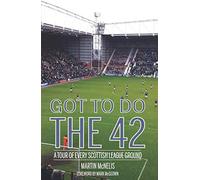 Got To Do The 42: A Tour of Every Scottish League Ground