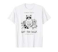 Got Too Silly Raccoon Dark Humor Unhinged Gift T-Shirt
