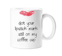 GOT YOUR LIPSTICK MARK STILL ON MY COFFEE CUP JOKE MUG