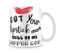Got Your Lipstick Mark Still On My Coffee Cup Themed Funny 11 Oz / 15 Oz Ceramic Coffee Mug/Cup. (White Mug)