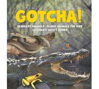 Gotcha! Deadliest Animals Deadly Animals for Kids Children's Safety Books