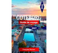 Goteborg Guide de voyage 2026 -2027: Découvrez la ville côtière créative de Suède, ses canaux charmants, ses fruits de mer frais, ses escapades ... et des aventures Scandinaves inoubliables