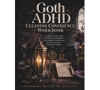 Goth ADHD Cleaning Confidence Workbook: An ADHD-Friendly Guide to Building Cleaning Skills, Overcoming Overwhelm, and Creating a Home You Feel Capable of Managing