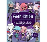 Goth Chibis : A Complete Course in Drawing Melancholy Manga Cuties