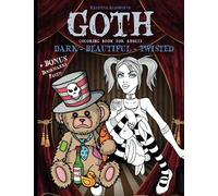 Goth Coloring Book For Adults: Dark - Beautiful - Twisted + BONUS Bookmarks Page!! (8.5" X 11")
