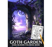 Goth Garden Coloring Book: Cursed Botanical Coloring Pages with Skulls, Antique Frames, Dark Flowers, and Moody Floral Scenes for Relaxation