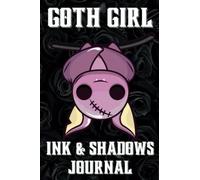 Goth Girl Ink and Shadows Journal: A Notebook (Diary) for Reflecting on the Shadows Within, for Teens, Tweens & College Girls