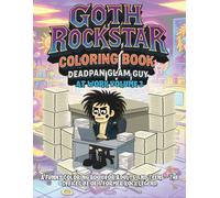 Goth Rockstar Coloring Book: Deadpan Glam Guy at Work Volume 3: A Funny Coloring Book for Adults and Teens - The Office Life of a Former Rock Legend (Rock Star Life After Fame)