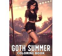 Goth Summer Coloring Book: Moody Summertime Coloring Pages with Gothic Fashion, Icy Drinks, Sunny Days, and Cute Creepy Girls for Relaxation