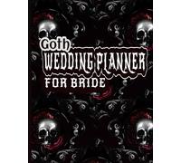 Goth Wedding Planner For Bride: A Comprehensive Handbook for Your Celebration with Checklists, Calendars, Seating Charts, Guest Lists, Monthly, Weekly ... Schedules, Budget Trackers, Gift Lists & more