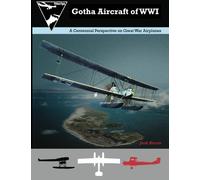 Gotha Aircraft of WWI: A Centennial Perspective on Great War Airplanes: Volume 6 (Great War Aviation Centennial Series)